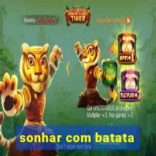 sonhar com batata